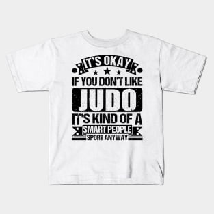 Judo Lover It's Okay If You Don't Like Judo It's Kind Of A Smart People Sports Anyway Kids T-Shirt